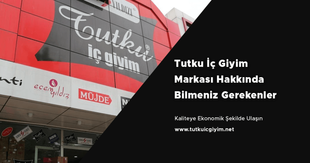 Tutku İç Giyim Markası Hakkında Bilmeniz Gerekenler